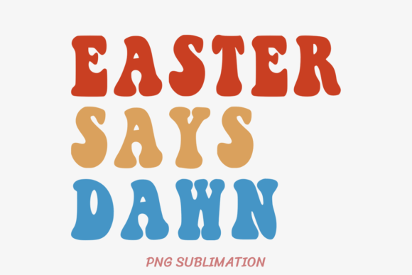 Easter Says Dawn 1 PNG Sublimation