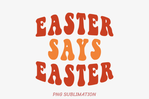 Easter Says Easter 1 PNG Sublimation