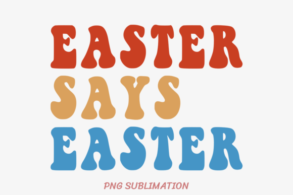 Easter Says Easter 3 PNG Sublimation: Bringing Spring Joy to Your DIY Projects
