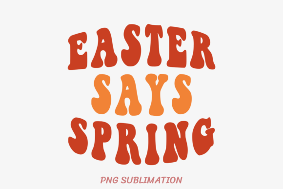 Easter Says Spring 1 PNG Sublimation: Elevating Your Seasonal Brand Identity and Creative Workflows
